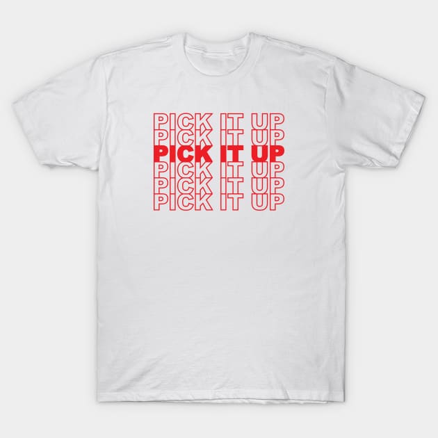 Pick It Up T-Shirt by bryankremkau